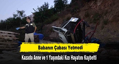 Babanın Çabası Yetmedi Kazada Anne ve 1 Yaşındaki Kızı Hayatını Kaybetti