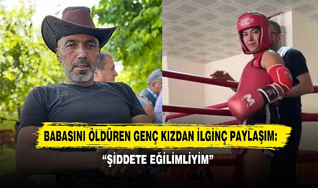 Babasını Öldüren Genç Kızdan İlginç Paylaşım: “Şiddete Eğilimliyim”