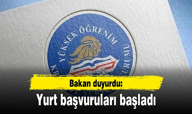 Bakan duyurdu: Yurt başvuruları başladı