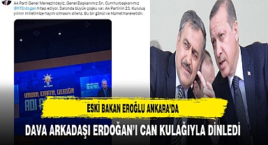 Bakan Eroğlu Ankara’da Dava Arkadaşı Erdoğan’ı Can Kulağıyla Dinledi