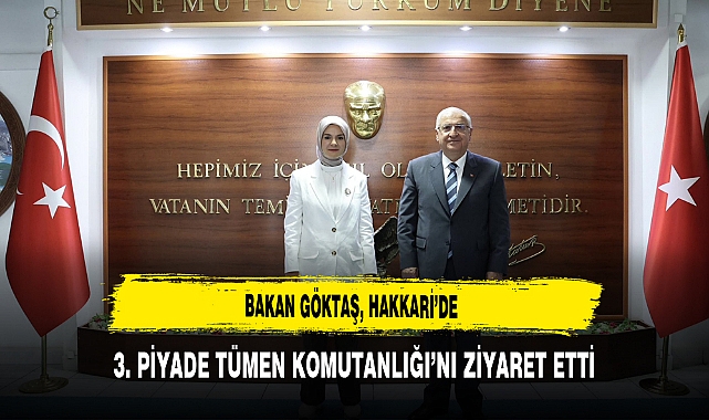 Bakan Göktaş, Hakkari’de 3. Piyade Tümen Komutanlığı’nı Ziyaret Etti