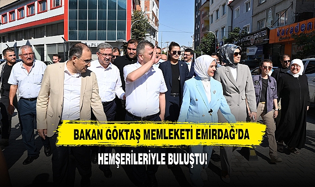 Bakan Göktaş Memleketi Emirdağ’da Hemşerileriyle Buluştu!