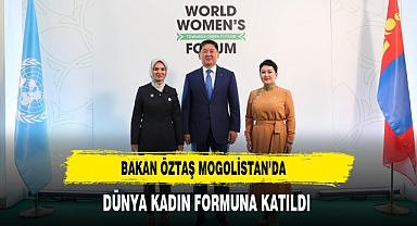 BAKAN GÖKTAŞ MOGOLİSTAN'DA DÜNYA KADIN FORMUNA KATILDI