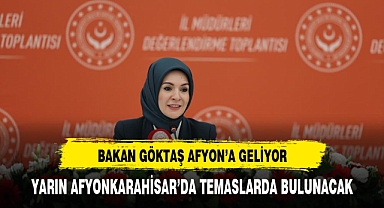 BAKAN GÖKTAŞ YARIN AFYON'DA