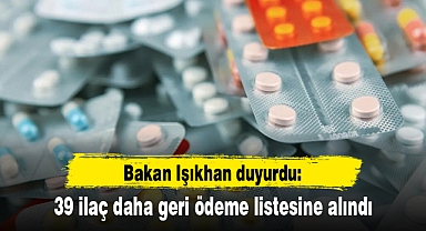 Bakan Işıkhan duyurdu: 39 ilaç daha geri ödeme listesine alındı