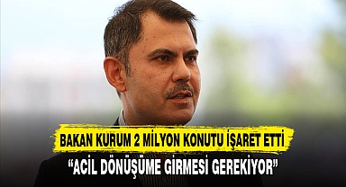 BAKAN KURUM 2 MİLYON KONUTU İŞARET ETTİ
