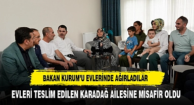 Bakan Murat Kurum, Yeşilyurt İkizce'de Karadağ Ailesini Yeni Evlerinde Ziyaret Etti