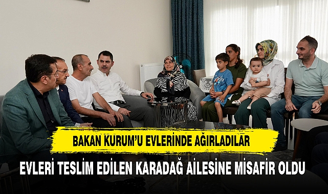 Bakan Murat Kurum, Yeşilyurt İkizce'de Karadağ Ailesini Yeni Evlerinde Ziyaret Etti