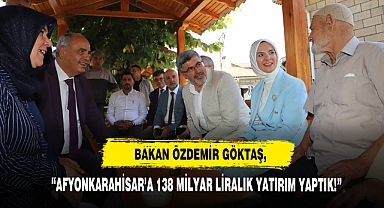 Bakan Özdemir Göktaş, Afyonkarahisar’a 138 Milyar Liralık Yatırım Yaptık!
