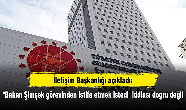 "Bakan Şimşek görevinden istifa etmek istedi" iddiası doğru değil