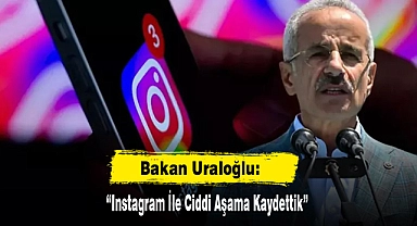 Bakan Uraloğlu: “Instagram İle Ciddi Aşama Kaydettik”
