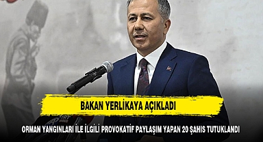BAKAN YERLİKAYA PAYLAŞTI YİRMİ KİŞİ TUTUKLANDI