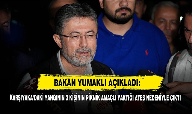 Bakan Yumaklı Açıkladı: Karşıyaka’daki Yangının 3 Kişinin Piknik Amaçlı Yaktığı Ateş Nedeniyle Çıktı