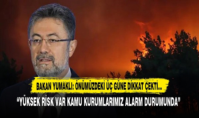 BAKAN YUMAKLI ÖNÜMÜZDEKİ ÜÇ GÜNE DİKKAT ÇEKTİ