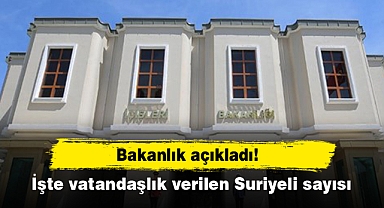 Bakanlık açıkladı: İşte vatandaşlık verilen Suriyeli sayısı