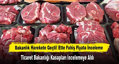Bakanlık Harekete Geçti! Ette Fahiş Fiyata İnceleme