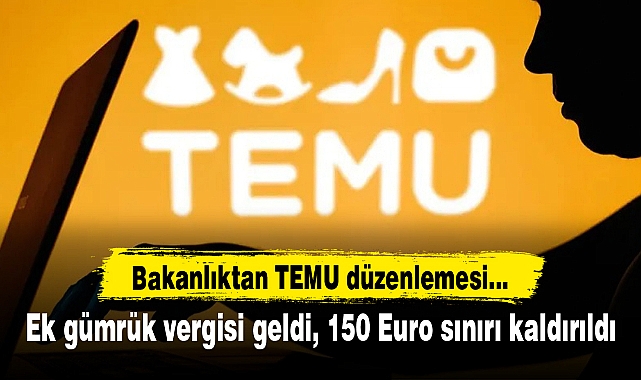 Bakanlıktan TEMU düzenlemesi... Ek gümrük vergisi geldi, 150 Euro sınırı kaldırıldı