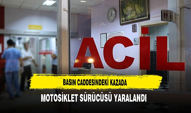 Basın Caddesindeki Kazada Motosiklet Sürücüsü Yaralandı