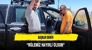 Başkan Demir ''Rölemiz Hayırlı Olsun''