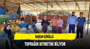 Başkan Gönüllü Toprağın Kıymetini Biliyor