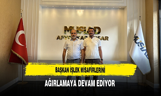 Başkan İşlek Misafirlerini Ağırlamaya Devam Ediyor
