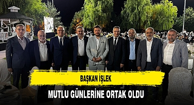 Başkan İşlek Mutlu Günlerine Ortak Oldu