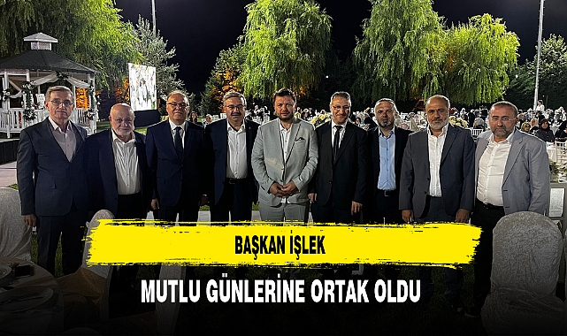 Başkan İşlek Mutlu Günlerine Ortak Oldu