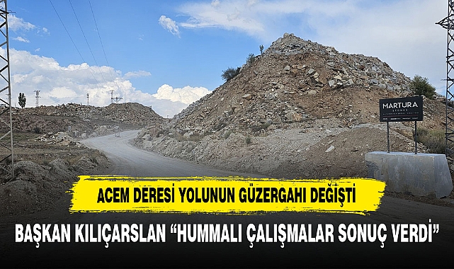 BAŞKAN KILIÇARSLAN: "ACEM DERESİ YOLUNUN GÜZERGAHINI DEĞİŞTİRDİK"