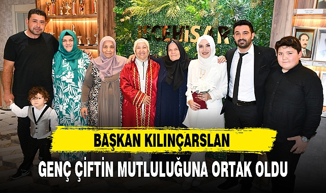 BAŞKAN KILINÇARSLAN GENÇ ÇİFTİN MUTLULUĞUNA ORTAK OLDU