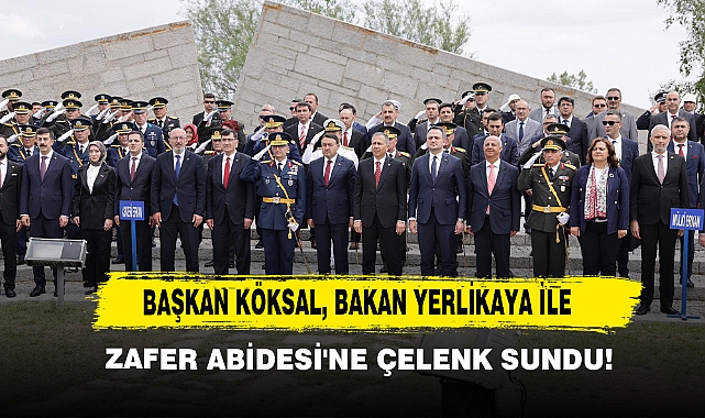 Başkan Köksal, Bakan Yerlikaya İle Zafer Abidesi'ne Çelenk Sundu!