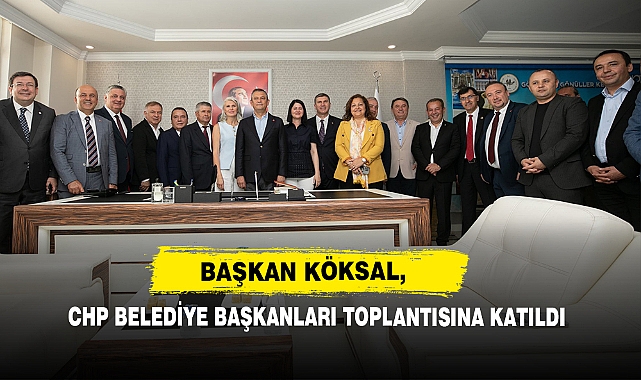 Başkan Köksal, CHP Belediye Başkanları Toplantısına Katıldı
