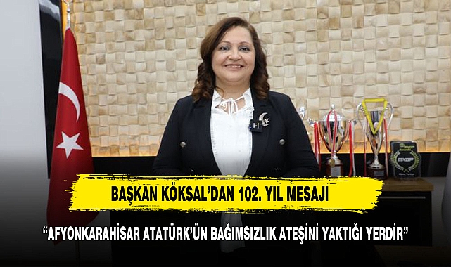 BAŞKAN KÖKSAL'DAN 102. YIL MESAJI