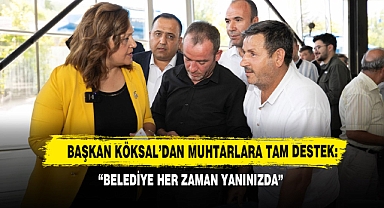 Başkan Köksal’dan Muhtarlara Tam Destek: “Belediye Her Zaman Yanınızda”