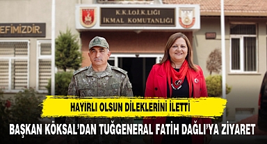 BAŞKAN KÖKSAL’DAN TUĞGENERAL FATİH DAĞLI’YA ZİYARET