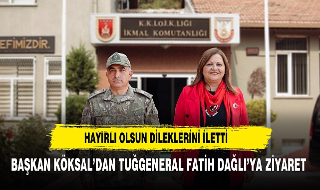 BAŞKAN KÖKSAL’DAN TUĞGENERAL FATİH DAĞLI’YA ZİYARET