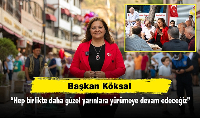 Başkan Köksal: “Hep birlikte daha güzel yarınlara yürümeye devam edeceğiz”
