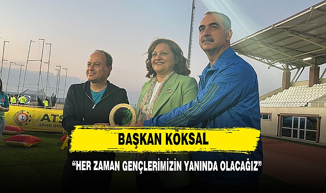 Başkan Köksal :"Her Zaman Gençlerimizin Yanında Olacağız"