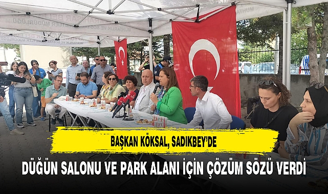 Başkan Köksal, Sadıkbey’de Düğün Salonu ve Park Alanı İçin Çözüm Sözü Verdi