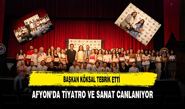 Başkan Köksal Tebrik Etti Afyon’da Tiyatro ve Sanat Canlanıyor