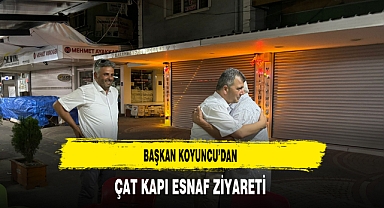 Başkan Koyuncu’dan Çat Kapı Esnaf Ziyareti