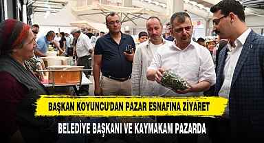 BAŞKAN KOYUNCU'DAN PAZAR ESNAFINA ZİYARET
