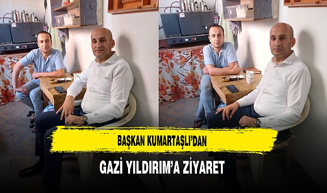 Başkan Kumartaşlı'dan Gazi Yıldırım'a Ziyaret