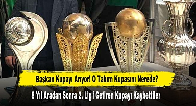 Başkan Kupayı Arıyor! O Takım Kupasını Nerede?