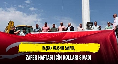 Başkan Özaşkın Zafer Haftası İçin Kolları Sıvadı