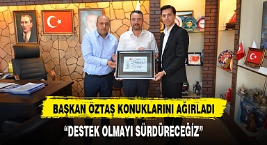 BAŞKAN ÖZTAŞ KONUKLARINI AĞIRLADI