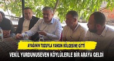 Ayağının Tozuyla Yangın Bölgesine Gitti Vekil Yurdunuseven Köylülerle Bir Araya Geldi