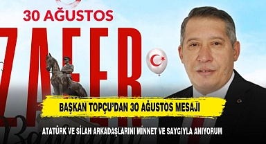 Başkan Topçu , "Gazi Mustafa Kemal Atatürk ve Silah Arkadaşlarını Saygı ve Minnetle Anıyoruz..!"