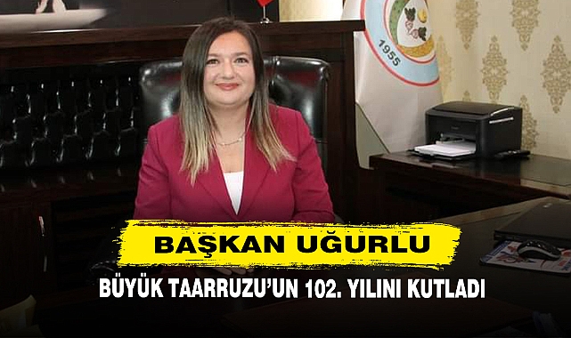 Başkan Uğurlu, Büyük Taarruzu’un 102. Yılını Kutladı
