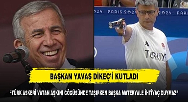 BAŞKAN YAVAŞ'TAN DİKEÇ'E TAKDİR