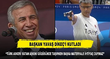 BAŞKAN YAVAŞ'TAN DİKEÇ'E TAKDİR